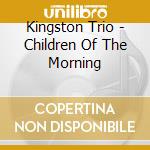 Kingston Trio - Children Of The Morning cd