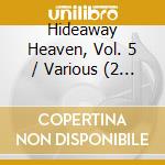 Hideaway Heaven, Vol. 5 / Various (2 Cd) cd