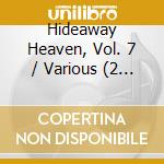 Hideaway Heaven, Vol. 7 / Various (2 Cd) cd
