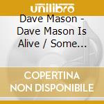 Dave Mason - Dave Mason Is Alive / Some Assembly Required cd
