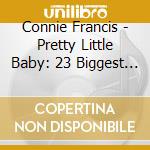 Connie Francis - Pretty Little Baby: 23 Biggest Hits cd