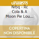 Nrbq - Rc Cola & A Moon Pie Lou & The Q Z (With Lou cd