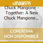 Chuck Mangione - Together: A New Chuck Mangione Concert cd