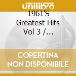1961'S Greatest Hits Vol 3 / Various cd