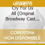 Cry For Us All (Original Broadway Cast Recording) / Various cd