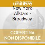 New York Allstars - Broadway cd musicale di NEW YORK ALLSTARS