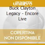 Buck Clayton Legacy - Encore Live cd musicale di The buck clayton leg