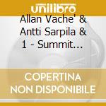 Allan Vache' & Antti Sarpila & 1 - Summit Meeting cd musicale di ALLAN VACHE' & ANTTI