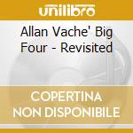 Allan Vache' Big Four - Revisited cd musicale di Allan Vache