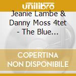 Jeanie Lambe & Danny Moss 4tet - The Blue Noise Session cd musicale di JEANIE LAMBE & DANNY