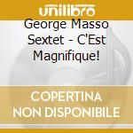 George Masso Sextet - C'Est Magnifique! cd