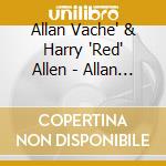 Allan Vache' & Harry 'Red' Allen - Allan And Allen cd