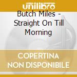 Butch Miles - Straight On Till Morning cd musicale di MILES BUTCH