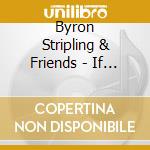 Byron Stripling & Friends - If Could Be With You cd musicale di STRIPLING BYRON AND