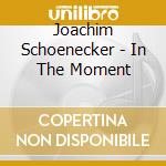 Joachim Schoenecker - In The Moment cd