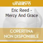 Eric Reed - Mercy And Grace cd musicale di Eric Reed