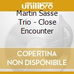Martin Sasse Trio - Close Encounter cd musicale di SASSE MARTIN TRIO