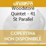 Woodstore Quintet - 41 St Parallel