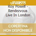 Roy Powell - Rendezvous Live In London cd