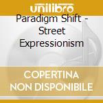 Paradigm Shift - Street Expressionism cd
