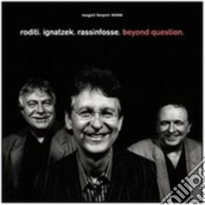 Roditi / Ignatzek / Rassinfosse - Beyond Question cd musicale di RODITI-IGNATZEK-RASSINFOSSE