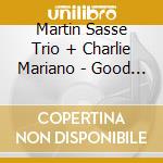 Martin Sasse Trio + Charlie Mariano - Good Times cd musicale di MARTIN SASSE TRIO +