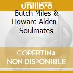 Butch Miles & Howard Alden - Soulmates cd