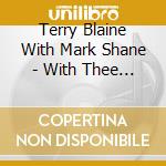 Terry Blaine With Mark Shane - With Thee I Swing cd musicale di BLAINE/SHANE