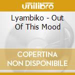 Lyambiko - Out Of This Mood cd musicale di LYAMBIKO