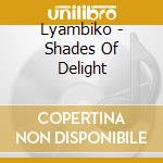 Lyambiko - Shades Of Delight cd musicale di LYAMBIKO