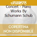 Concert - Piano Works By Schumann Schub cd