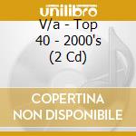 V/a - Top 40 - 2000's (2 Cd) cd
