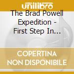 The Brad Powell Expedition - First Step In A Long Journey cd