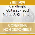Candlelight Guitarist - Soul Mates & Kindred Spirits cd