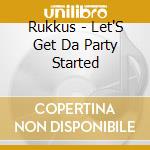 Rukkus - Let'S Get Da Party Started cd