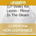 (LP Vinile) Kin Leonn - Mirror In The Gleam vinile