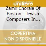 Zamir Chorale Of Boston - Jewish Composers In America cd
