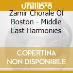 Zamir Chorale Of Boston - Middle East Harmonies cd