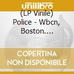 (LP Vinile) Police - Wbcn, Boston. November 1979 vinile