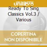 Ready To Sing Classics Vol.3 / Various cd