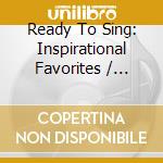 Ready To Sing: Inspirational Favorites / Various cd