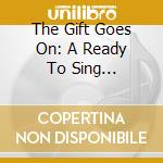 The Gift Goes On: A Ready To Sing Christmas cd