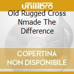 Old Rugged Cross Nmade The Difference cd