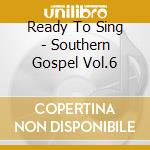 Ready To Sing - Southern Gospel Vol.6 cd