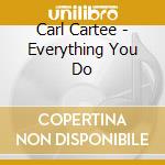 Carl Cartee - Everything You Do cd musicale di Carl Cartee