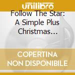 Follow The Star: A Simple Plus Christmas Musical cd