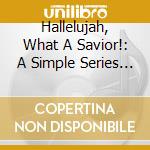 Hallelujah, What A Savior!: A Simple Series Easter cd