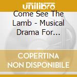 Come See The Lamb - Musical Drama For Christmas cd