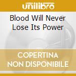 Blood Will Never Lose Its Power cd