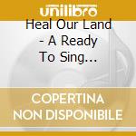 Heal Our Land - A Ready To Sing Patriotic Mini-Music cd